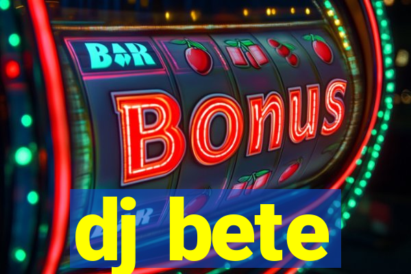 dj bete